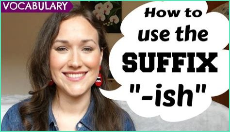 What is Ish suffix?